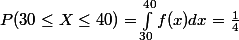 P(30 \le X \le 40) = \int_{30}^{40} f(x) dx = \frac{1}{4}